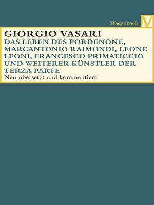 cover image of Das Leben des Pordenone, Marcantonio Raimondi, Leone Leoni, Francesco Primaticcio und weiterer Künstler der Terza Parte